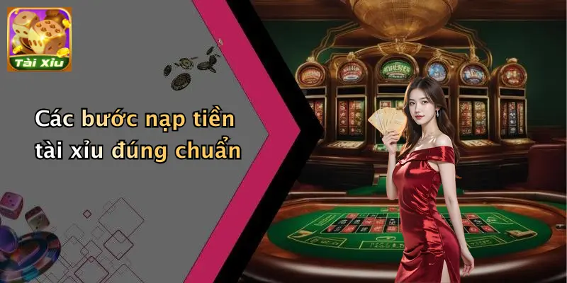 Các bước nạp tiền tài xỉu đúng chuẩn