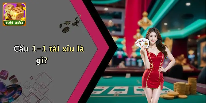 Cầu 1-1 tài xỉu là gì?