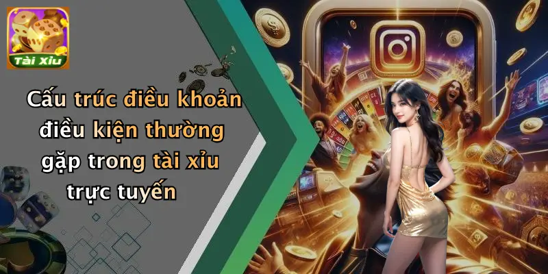 Điều khoản điều kiện 2 Cấu trúc điều khoản điều kiện thường gặp trong tài xỉu trực tuyến
