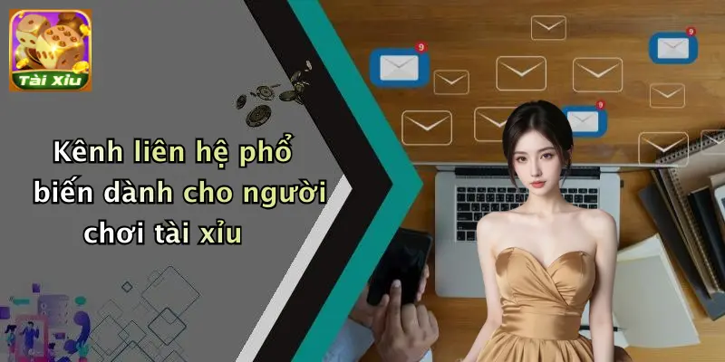 Liên Hệ 2 Kênh liên hệ phổ biến dành cho người chơi tài xỉu