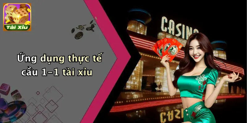 Ứng dụng thực tế cầu 1-1 tài xỉu