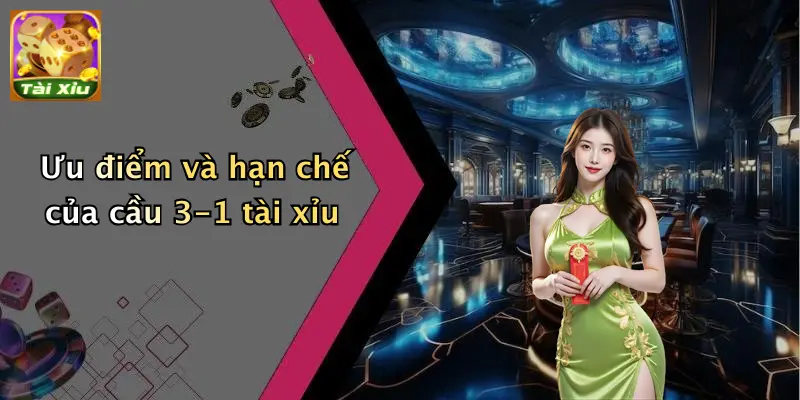 Ưu điểm và hạn chế của cầu 3-1 tài xỉu