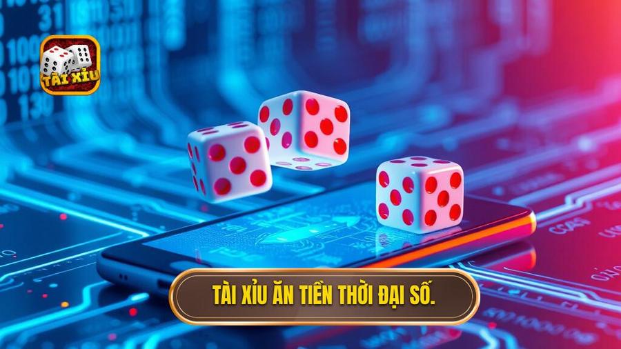 1. Tài xỉu ăn tiền thời đại số.
