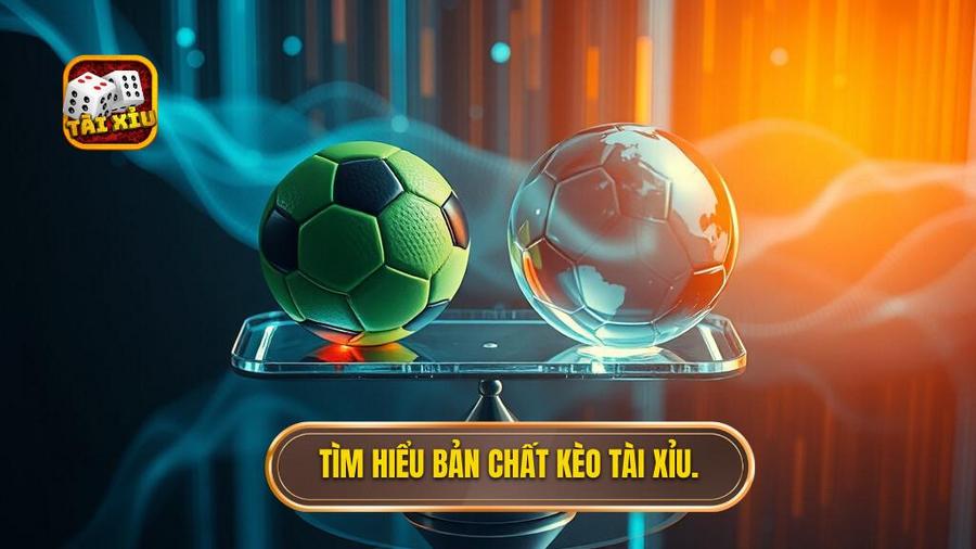 Hiểu rõ về bản chất kèo tài xỉu hôm nay